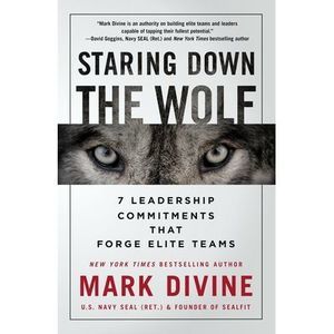 Staring Down the Wolf: 7 Leadership Commitments That Forge Elite Teams -- Mark D